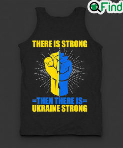 Funny ukraine Strong There Is Strong then there is Ukraine Love Ukraine Tank Top