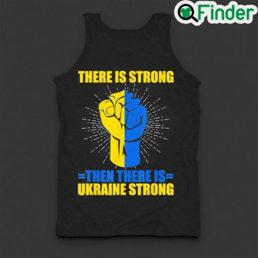 Funny ukraine Strong There Is Strong then there is Ukraine Love Ukraine Tank Top