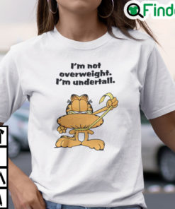 Garfield Im Not Overweight Im Undertale Shirt