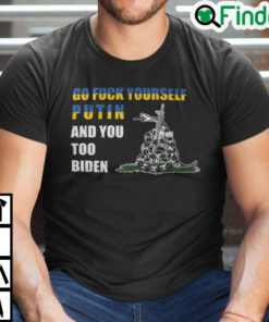 Go Fuck Yourself Putin And You Too Biden Shirt