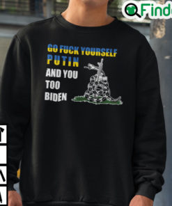 Go Fuck Yourself Putin And You Too Biden Sweatshirt