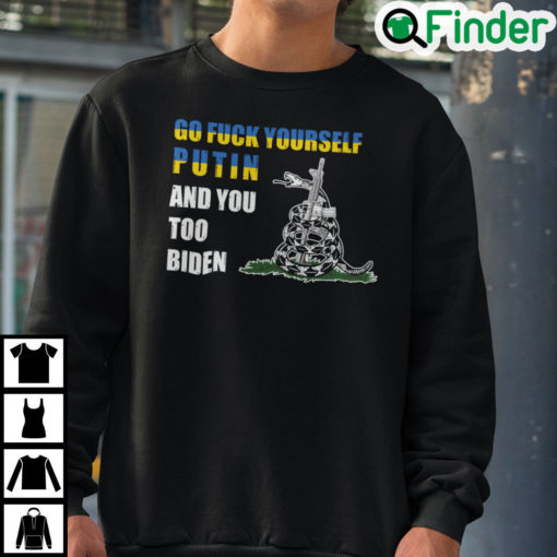 Go Fuck Yourself Putin And You Too Biden Sweatshirt