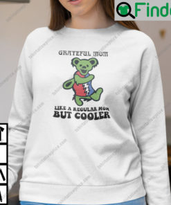 Grateful Mom Like A Regular Mom But Cooler Dancing Bear Sweatshirt