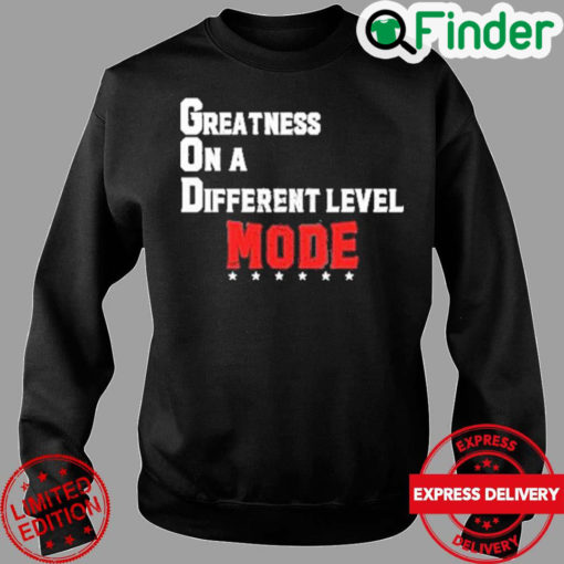 Greatness on a different level mode sweatshirt