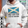 Half Scottish Is Better Than None Hoodie