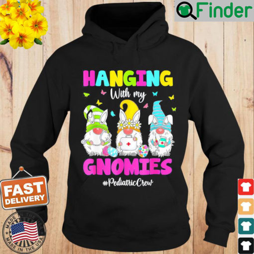 Hanging With My Gnomies Pediatric Nurse Easter Day 2022 Hoodie