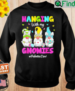 Hanging With My Gnomies Pediatric Nurse Easter Day 2022 Sweatshirt