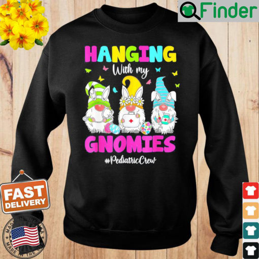 Hanging With My Gnomies Pediatric Nurse Easter Day 2022 Sweatshirt