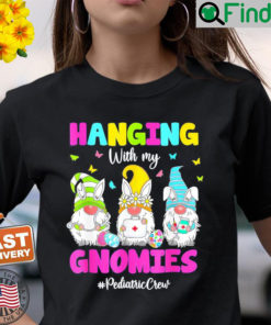 Hanging With My Gnomies Pediatric Nurse Easter Day 2022 T Shirt