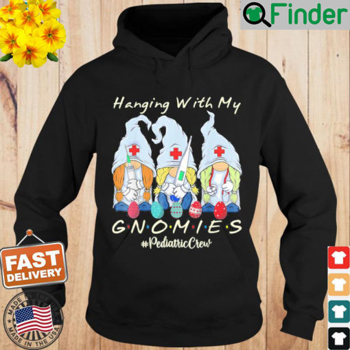 Hanging With My Gnomies Pediatric Nurse Easter Day Hoodie