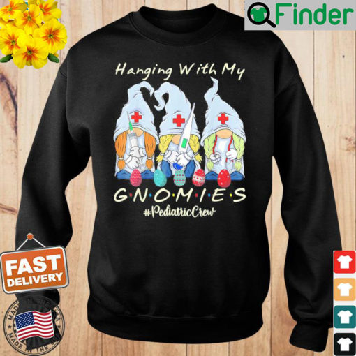 Hanging With My Gnomies Pediatric Nurse Easter Day Sweatshirt