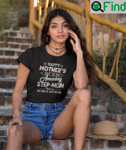 Happy Mothers Day To My Amazing Step Mom Shirt