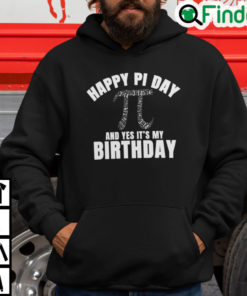 Happy Pi Day And Yes Its My Birthday Hoodie