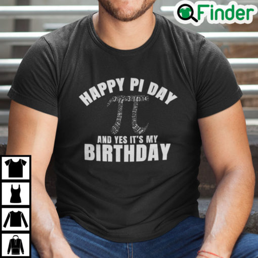 Happy Pi Day And Yes Its My Birthday Shirt