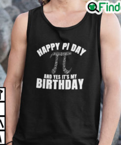 Happy Pi Day And Yes Its My Birthday Tank Top