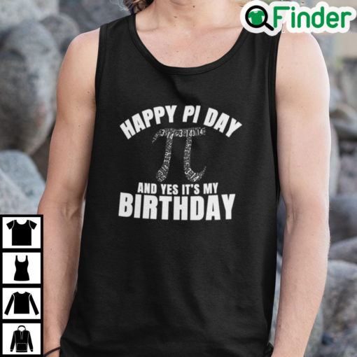 Happy Pi Day And Yes Its My Birthday Tank Top