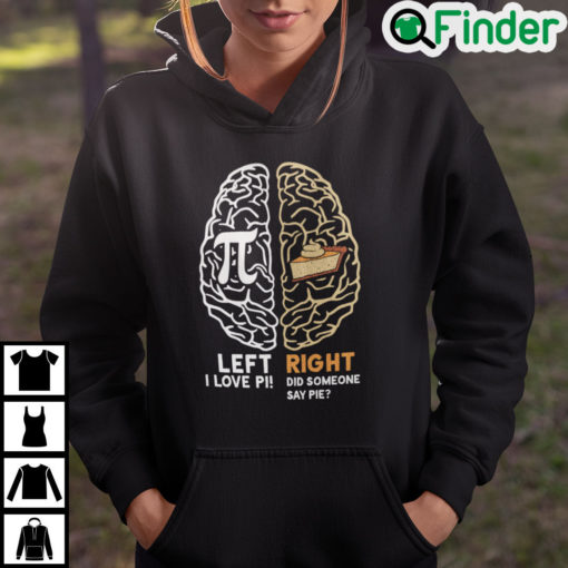 Happy Pi Day Left I Love Pi Right Did Someone Say Pie Hoodie