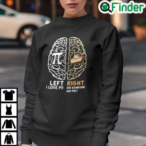 Happy Pi Day Left I Love Pi Right Did Someone Say Pie Sweatshirt