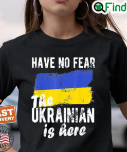 Have No Fear The Ukrainian Is Here I Stand With Ukraine Peace Ukraine Shirt 1