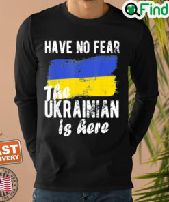 Have No Fear The Ukrainian Is Here I Stand With Ukraine Peace Ukraine Sweatshirt 1