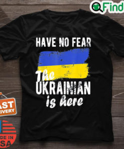 Have No Fear The Ukrainian Is Here I Stand With Ukraine Peace Ukraine T Shirt