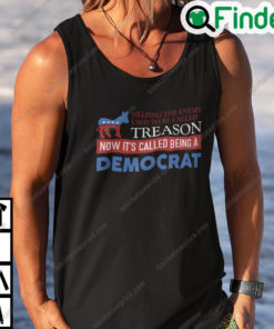 Helping The Enemy Used To Be Called Treason Now Its Called Being A Democrat Shirt