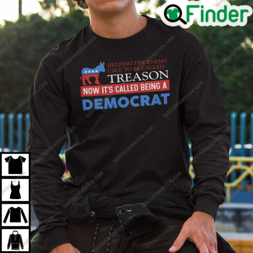 Helping The Enemy Used To Be Called Treason Now Its Called Being A Democrat Sweatshirt