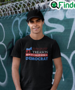 Helping The Enemy Used To Be Called Treason Now Its Called Being A Democrat Tee Shirt