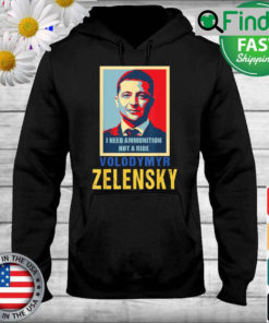 Hero Volodymyr Zelensky I Need Ammunition Not A Ride Ukraine Hoodie