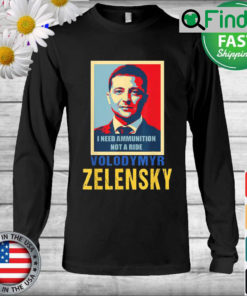 Hero Volodymyr Zelensky I Need Ammunition Not A Ride Ukraine Long Sleeve