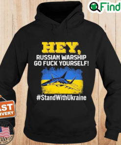 Hey Russian Warship Go Fuck Yourself Stand With Ukraine Hoodie