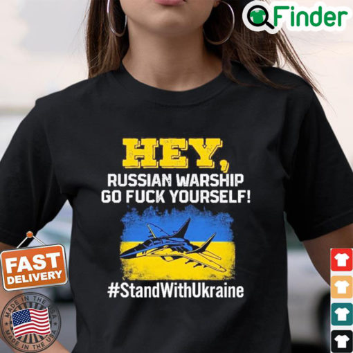 Hey Russian Warship Go Fuck Yourself Stand With Ukraine Shirt