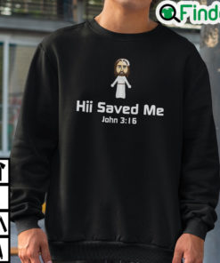 Hii Saved Me John 316 Sweatshirt