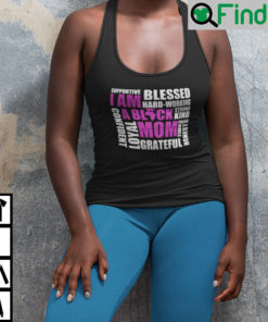 I Am A Black Mom Supportive Blessed Hard Working Strong Kind Shirt
