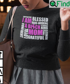 I Am A Black Mom Supportive Blessed Hard Working Strong Kind Sweatshirt