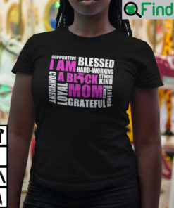 I Am A Black Mom Supportive Blessed Hard Working Strong Kind T Shirt