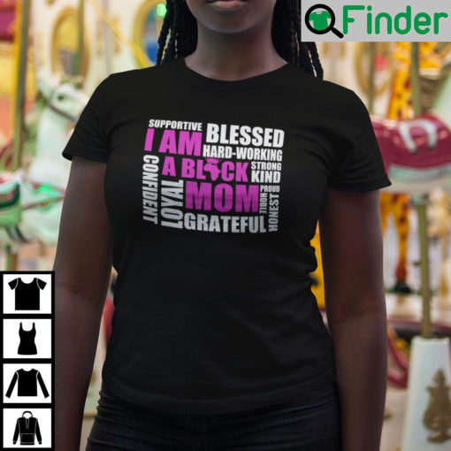 I Am A Black Mom Supportive Blessed Hard Working Strong Kind T Shirt