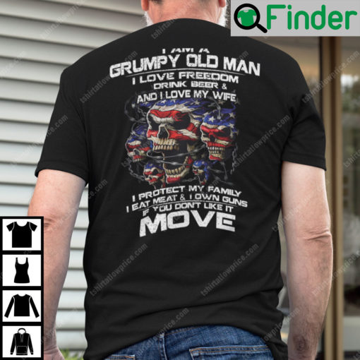 I Am A Grumpy Old Man I Love Freedom Drink Beer And I Love My Wife Shirt