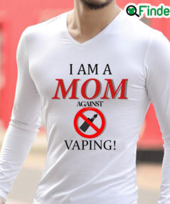 I Am A Mom Against Vaping Long Sleeve