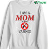 I Am A Mom Against Vaping sweatshirt