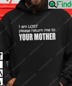 I Am Lost Please Return Me To Your Mother Hoodie