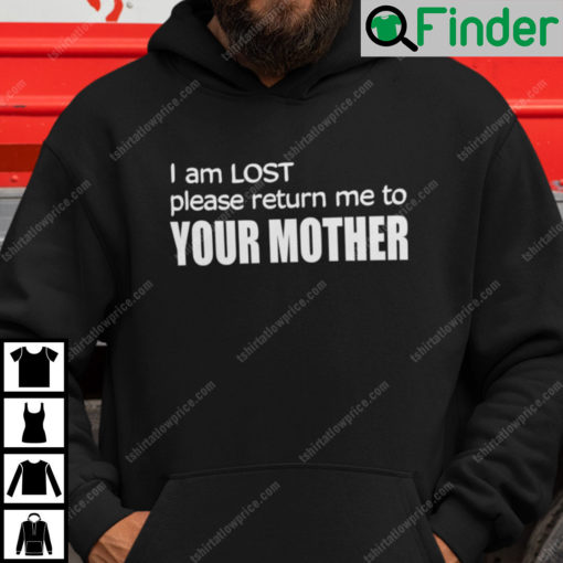 I Am Lost Please Return Me To Your Mother Hoodie