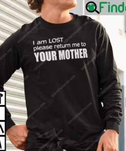 I Am Lost Please Return Me To Your Mother Sweatshirt