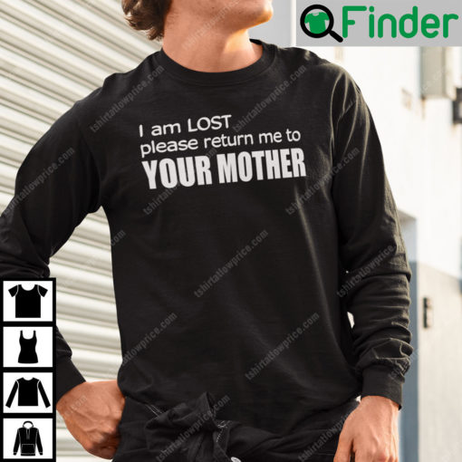 I Am Lost Please Return Me To Your Mother Sweatshirt