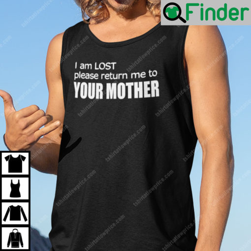 I Am Lost Please Return Me To Your Mother Tank Top