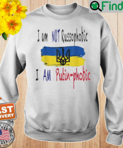 I Am Not Russophobic I Am Putin phobic Sweatshirt