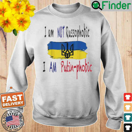 I Am Not Russophobic I Am Putin phobic Sweatshirt