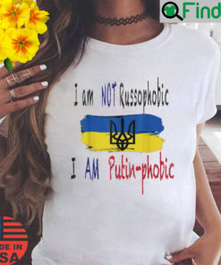 I Am Not Russophobic I Am Putin phobic T Shirt