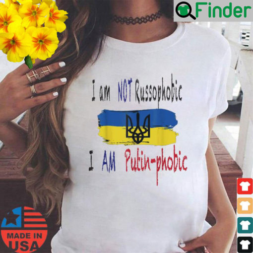 I Am Not Russophobic I Am Putin phobic T Shirt