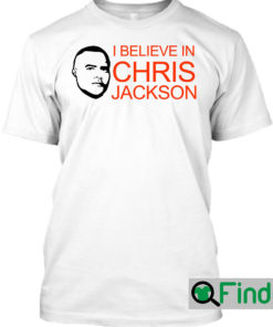 I Believe In Chris Jackson T Shirt